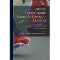 Nuevo Diccionario Frances-español-frances: Con La Pronunciacion Figurada En Ambas Lenguas...
