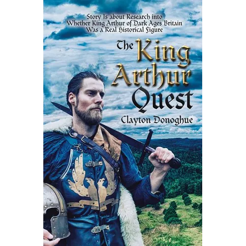 The King Arthur Quest: Story Is About Research into Whether King Arthur of Dark Ages Britain Was a Real Historical Figure