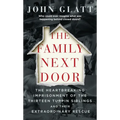 The Family Next Door: The Heartbreaking Imprisonment of the Thirteen Turpin Siblings and Their Extraordinary Rescue