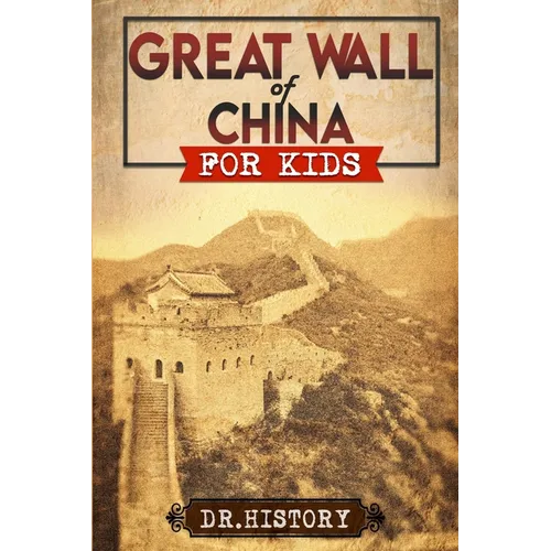 Great Wall of China: The Enchanting Ancient History of the Great Wall for Kids