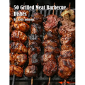 50 Grilled Meat Barbecue Dishes