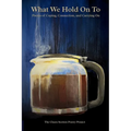 What We Hold On To: Poems of Coping, Connection, and Carrying On