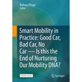 Smart Mobility in Practice: Good Car, Bad Car, No Car - Is This the End of Nurturing Our Mobility Dna?
