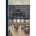 Geschichte des siebenjahrigen Krieges in Deutschland von 1756 bis 1763.
