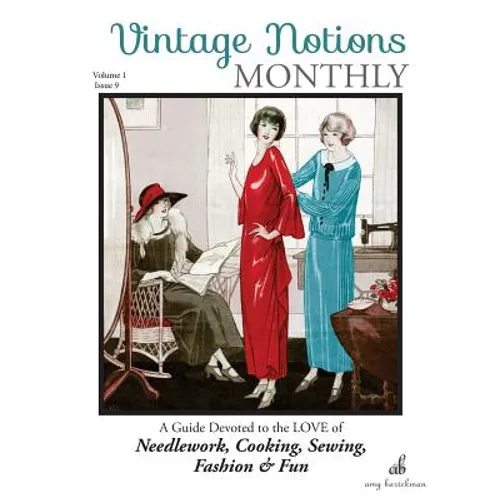 Vintage Notions Monthly - Issue 9: A Guide Devoted to the Love of Needlework, Cooking, Sewing, Fasion & Fun
