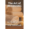 The Art of RECEIVING: 30 Simple Secrets to Attract More Prosperity, Joy & Love
