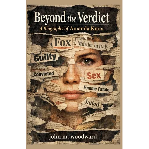 Beyond the Verdict: A Biography of Amanda Knox