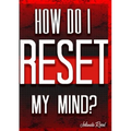 How do I reset my Mind?: Restore the Temple