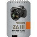Nikon Z6 III: Pocket Guide: Buttons, Dials, Settings, Modes, and Shooting Tips