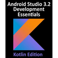 Android Studio 3.2 Development Essentials - Kotlin Edition: Developing Android 9 Apps Using Android Studio 3.2, Kotlin and Android Jetpack