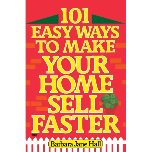 101 Easy Ways to Make Your Home Sell Faster