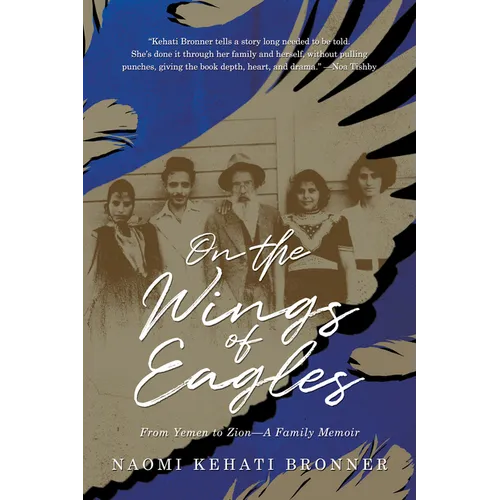 On the Wings of Eagles: From Yemen to Zion--A Family Memoir