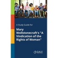 A Study Guide for Mary Wollstonecraft's "A Vindication of the Rights of Woman"
