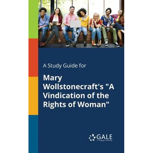 A Study Guide for Mary Wollstonecraft's "A Vindication of the Rights of Woman"