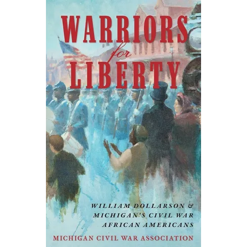Warriors for Liberty: William Dollarson & Michigan's Civil War African Americans