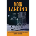 Moon Landing: Learn About the Origins of the Spacecraft (An Impartial Investigation Into the Apollo Moon Landings)