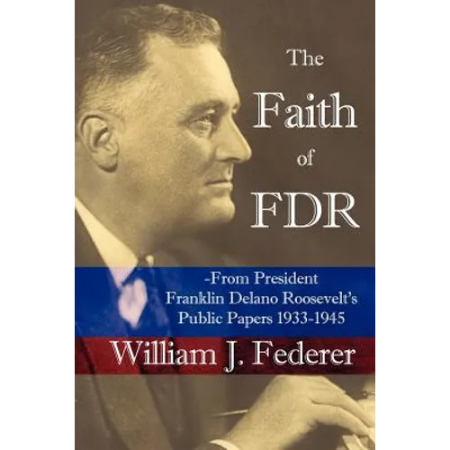 The Faith of FDR -From President Franklin D. Roosevelt's Public Papers 1933-1945