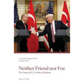 Neither Friend Nor Foe: The Future of U.S.-Turkey Relations