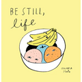 Be Still, Life