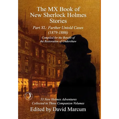 The MX Book of New Sherlock Holmes Stories Part XL: Further Untold Cases - 1879-1886