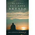 As Long as I Have Breath: Moments for Prayers and Prayers for the Moment