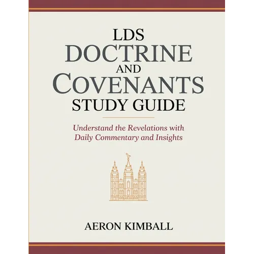 LDS Doctrine and Covenants Study Guide: Understand the Revelations with Daily Commentary and Insights