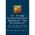 Is Trump Treasonable? Examine The Evidence.: Duty To Warn As Seen By A Psychologist 7.0
