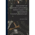 Ancestry of Sanford Lathadeus Tippin Family of Henderson County, Kentucky
