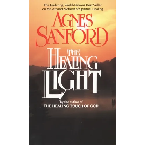 The Healing Light: The Enduring, World-Famous Best Seller on the Art and Method of Spiritual Healing