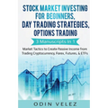 Stock Market Investing for Beginners, Day Trading Strategies, Options Trading: 3 Manuscripts in 1- Market Tactics to Create Passive Income from Tradin