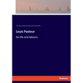 Louis Pasteur: his life and labours