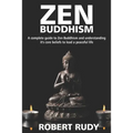 Zen Buddhism: A complete guide to Zen Buddhism and understanding it's core beliefs to lead a peaceful life
