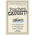 Poachers Caught!: True Adventures of a Northwoods Game Warden