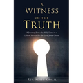 A Witness of the Truth: A Journey from the Holy Land to a Life of Service for the Lord Jesus Christ