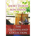 The Short Stories of Ron Iddon ... The Queensland Collection