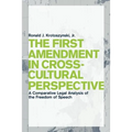 The First Amendment in Cross-Cultural Perspective: A Comparative Legal Analysis of the Freedom of Speech