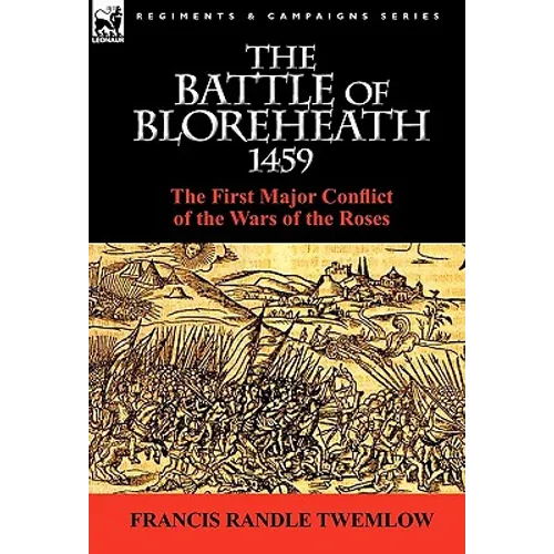 The Battle of Bloreheath 1459: the First Major Conflict of the Wars of the Roses