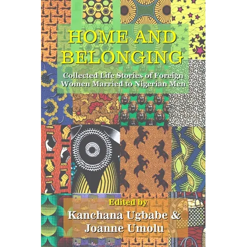 Home and Belonging: Collected Life Stories of Foreign Women Married to Nigerian Men