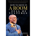 How to Move in a Room Full of Vultures: A Memoir of Redemption and Leadership