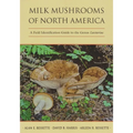 Milk Mushrooms of North America: A Field Identification Guide to the Genus Lactarius