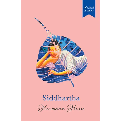 Select Classics: Siddhartha: (Original, Unabridged Classic, Premium Hardbound Collector's Edition, Ideal for Gifting)