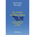 Die NATO ALS Militärallianz: Strategie, Organisation Und Nukleare Kontrolle Im Bündnis 1949 Bis 1959