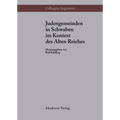 Judengemeinden in Schwaben im Kontext des Alten Reiches
