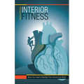 Interior Fitness: Move Your Heart to Reshape Your Life and Your Body!