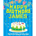 Happy Birthday James: The Big Birthday Activity Book: Personalized Books for Kids