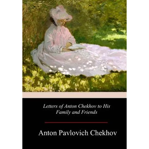 Letters of Anton Chekhov to His Family and Friends