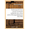 Du Traitement de l'Anus Coecal, Par l'Exclusion Unilatérale Des Colons Suivie d'Iléosigmoïdostomie