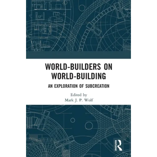 World-Builders on World-Building: An Exploration of Subcreation