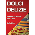 Dolci Delizie: Il Mondo Incantato delle Torte