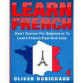 Learn French: Short Stories for Beginners to Learn French Quickly and Easily (learn foreign languages)